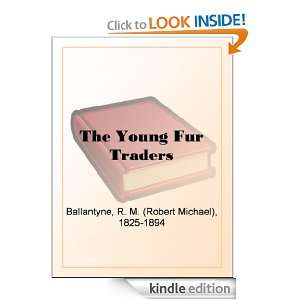 The Young Fur Traders: R. M. (Robert Michael) Ballantyne:  