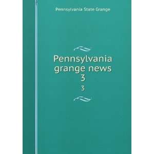    Pennsylvania grange news. 3 Pennsylvania State Grange Books