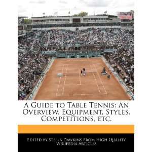 Guide to Table Tennis An Overview, Equipment, Styles, Competitions 
