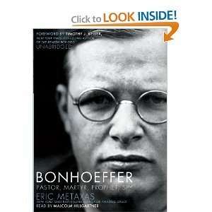 Bonhoeffer Pastor, Martyr, Prophet, Spy A Righteous Gentile Vs. The 